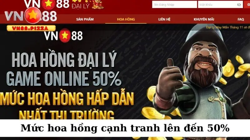 Mức hoa hồng cạnh tranh lên đến 50%